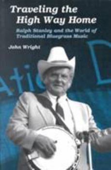 Paperback Traveling the High Way Home: Ralph Stanley and the World of Traditional Bluegrass Music Book