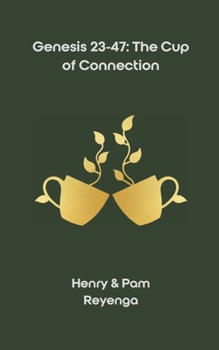 Genesis 23-47: The Cup of Connection: A 90-Day Devotional Walk of Formation, Mercy, and Forward Movement (The Cup of Connection Series)