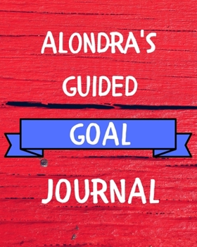 Paperback Alondra's Guided Goal Journal: 2020 New Year Planner Guided Goal Journal Gift for Alondra / Notebook / Diary / Unique Greeting Card Alternative Book