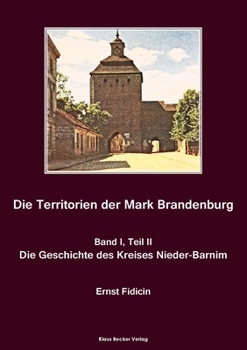 Paperback Territorien der Mark Brandenburg, Geschichte des Kreises Nieder-Barnim: Oder Geschichte der einzelnen Kreise, Städte, Rittergüter und Dörfer in dersel [German] Book