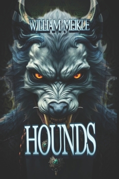 HOUNDS: Three Historical Weird Tales (The William Meikle Chapbook Collection)