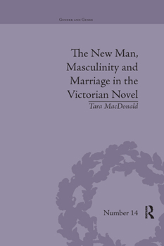 Paperback The New Man, Masculinity and Marriage in the Victorian Novel Book