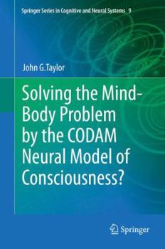 Hardcover Solving the Mind-Body Problem by the Codam Neural Model of Consciousness? Book