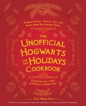 Hardcover The Unofficial Hogwarts for the Holidays Cookbook: Pumpkin Pasties, Treacle Tart, and Many More Spellbinding Treats Book