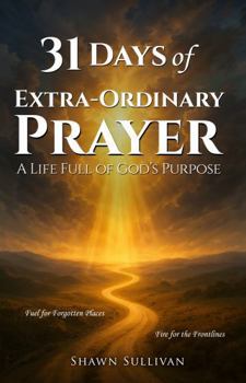 31 Days of Extra-Ordinary Prayer: A Life Full of God’s Purpose (The MOVE Series)