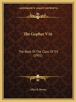 Paperback The Gopher V16: The Book Of The Class Of '03 (1902) Book