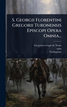 Hardcover S. Georgii Florentini Gregorii Turonensis Episcopi Opera Omnia... [Latin] Book