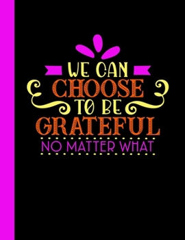 Paperback We Can Choose To Be Grateful No Matter What: 2020 Year At A Glance Weekly Planner Notebook with Vertical Dated Pages Book