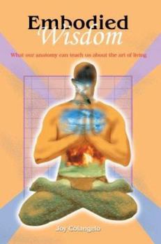 Paperback Embodied Wisdom: What our anatomy can teach us about the art of living Book