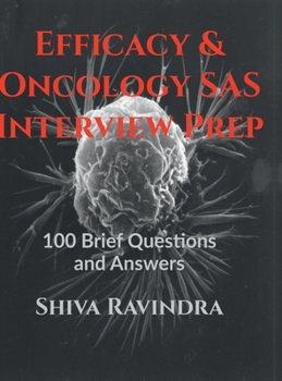 Efficacy & Oncology SAS: Interview Prep: 100 Vital Questions and Answers
