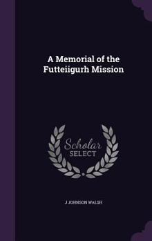 Hardcover A Memorial of the Futteiigurh Mission Book