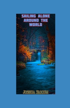 Sailing Alone Around the World Illustrated: Joshua Slocum