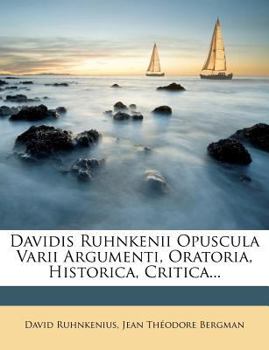 Paperback Davidis Ruhnkenii Opuscula Varii Argumenti, Oratoria, Historica, Critica... [Latin] Book