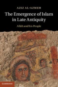 Hardcover The Emergence of Islam in Late Antiquity: Allah and His People Book