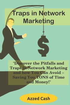 Paperback Traps in Network Marketing: "Discover the Pitfalls and Traps in Network Marketing and how You Can Avoid - Saving You TONS of Time and Money!" Book