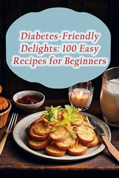 Paperback Diabetes-Friendly Delights: 100 Easy Recipes for Beginners Book