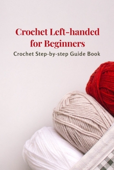 Paperback Crochet Left-handed for Beginners: Crochet Step-by-step Guide Book: Crochet Book for Beginners Book