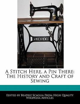 Paperback A Stitch Here, a Pin There: The History and Craft of Sewing Book