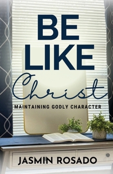 Be Like Christ: Maintaining Godly Character