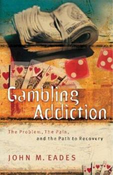 Paperback Gambling Addiction: The Problem, the Pain, and the Path to Recovery Book