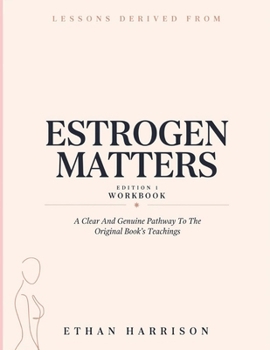 Paperback Lessons Derived From Estrogen Matters Edition 1: A Clear And Genuine Pathway To The Original Book's Teachings Book
