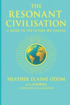The Resonant Civilisation: A Guide to the Future We Choose (The Compassionate Humanity Trilogy)