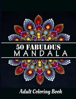 50 fabulous mandala coloring book: Adult Coloring Pages For Meditation, relaxation And Happiness