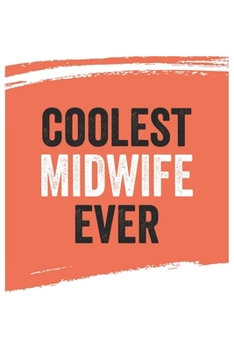 Coolest midwife Ever Notebook,  midwifes Gifts  midwife Appreciation Gift, Best  midwife Notebook A beautiful: Lined Notebook / Journal Gift, , 120 ... for midwife , Personalized Journal, Custom