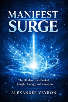 Paperback Manifest Surge by Alexander Veyron: The Hidden Laws Behind Thought, Energy, and Creation Book