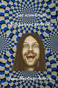 Paperback Las asombrosas alucinaciones de Braulio [Spanish] Book