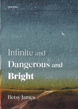 Paperback Infinite and Dangerous and Bright: Poems Book