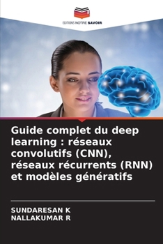 Guide complet du deep learning: réseaux convolutifs (CNN), réseaux récurrents (RNN) et modèles génératifs (French Edition)