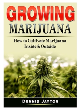 Paperback Growing Marijuana: How to Cultivate Marijuana Inside & Outside Book