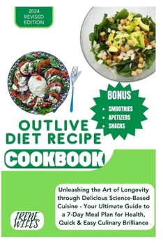 Paperback Outlive Diet Recipe Cookbook: Unleashing the Art of Longevity through Delicious Science-Based Cuisine - Your Ultimate Guide to a 7-Day Meal Plan for Book