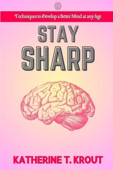 Paperback Stay Sharp: Techniques to Develop a Better Mind at any Age Book