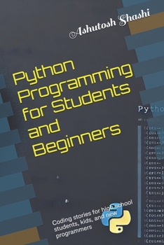 Paperback Python Programming for Students and Beginners: Coding stories for high school students, kids, and new programmers Book
