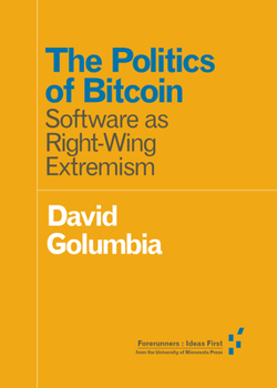 Paperback The Politics of Bitcoin: Software as Right-Wing Extremism Book