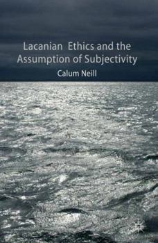 Hardcover Lacanian Ethics and the Assumption of Subjectivity Book