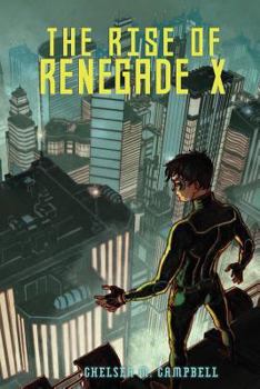 The Rise of Renegade X - Book #1 of the Renegade X