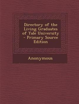 Paperback Directory of the Living Graduates of Yale University Book
