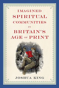 Imagined Spiritual Communities in Britain's Age of Print - Book  of the Literature, Religion, and Postsecular Studies