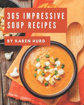 Paperback 365 Impressive Soup Recipes: A Soup Cookbook Everyone Loves! Book