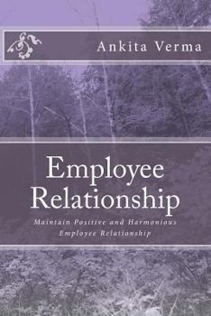 Employee Relationship: Maintain Positive and Harmonious Employee Relationship