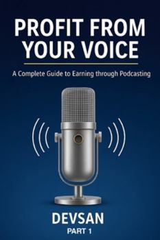 Paperback Profit from Your Voice: A Complete Guide to Earning through Podcasting Book