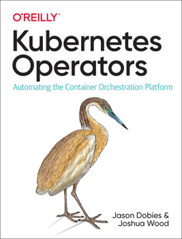 Paperback Kubernetes Operators: Automating the Container Orchestration Platform Book