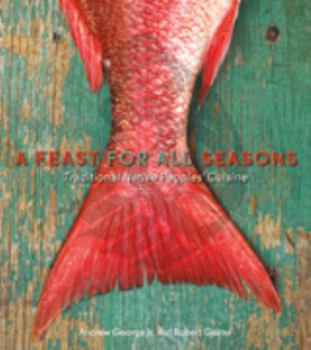 Paperback A Feast for All Seasons: Traditional Native Peoples' Cuisine Book