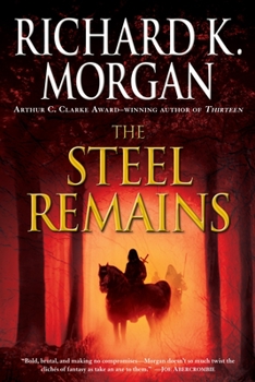 The Steel Remains - Book #1 of the A Land Fit for Heroes