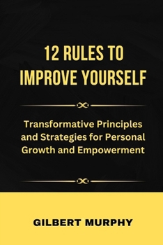 Paperback 12 RulЕs to Improve Yourself: Transformative Principles and Strategies for Personal Growth and Empowerment Book