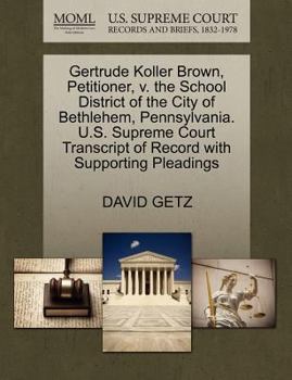 Paperback Gertrude Koller Brown, Petitioner, V. the School District of the City of Bethlehem, Pennsylvania. U.S. Supreme Court Transcript of Record with Support Book