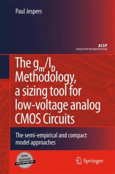 Hardcover The Gm/Id Methodology, a Sizing Tool for Low-Voltage Analog CMOS Circuits: The Semi-Empirical and Compact Model Approaches Book
